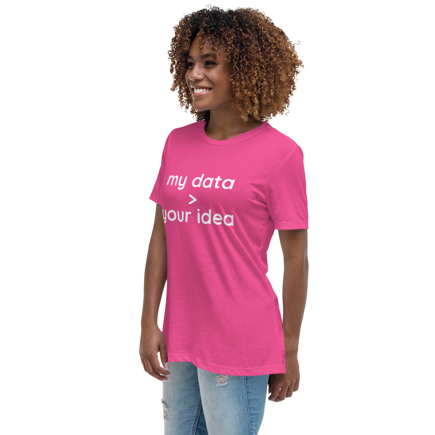 Women's Relaxed T-Shirt: "my data > your idea"