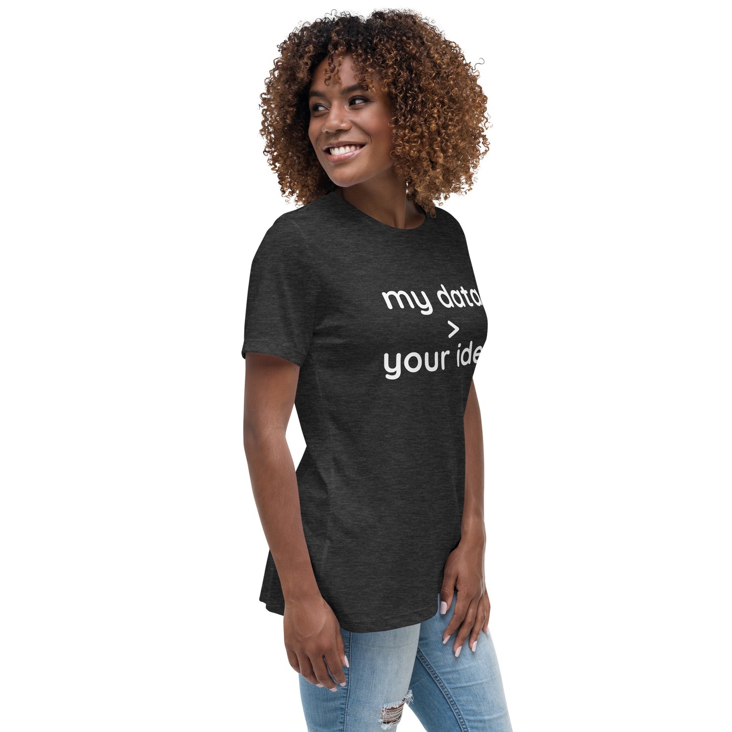 Women's Relaxed T-Shirt: "my data > your idea"