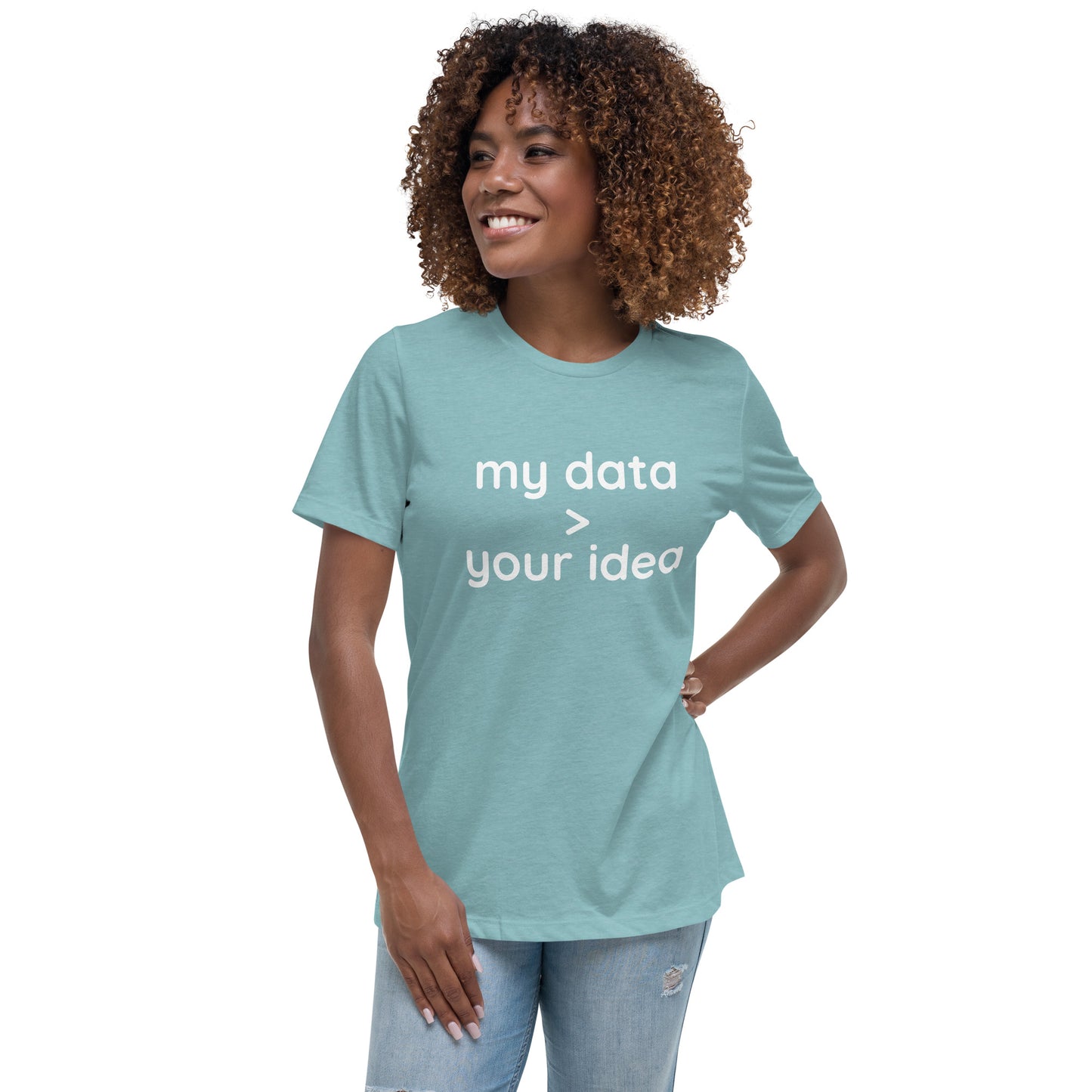 Women's Relaxed T-Shirt: "my data > your idea"