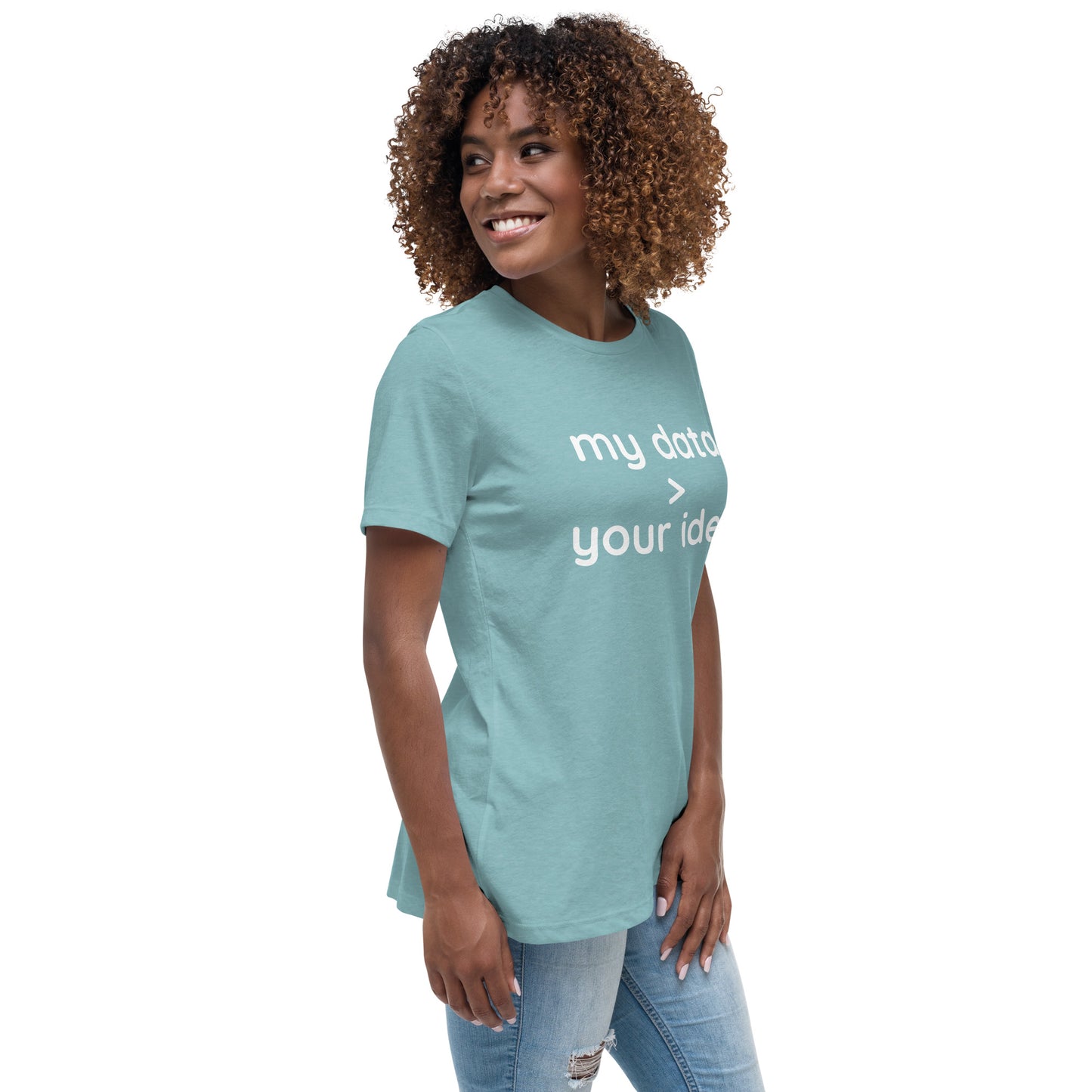 Women's Relaxed T-Shirt: "my data > your idea"