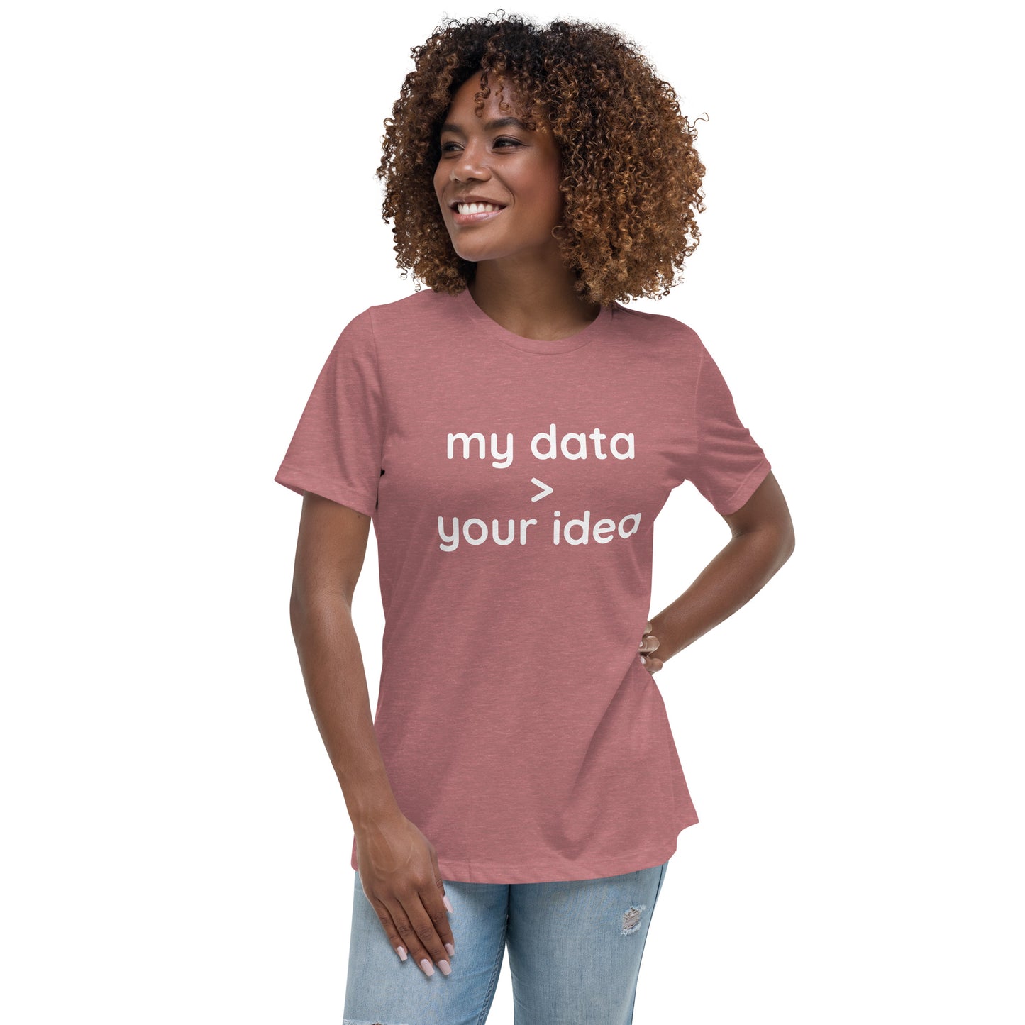 Women's Relaxed T-Shirt: "my data > your idea"