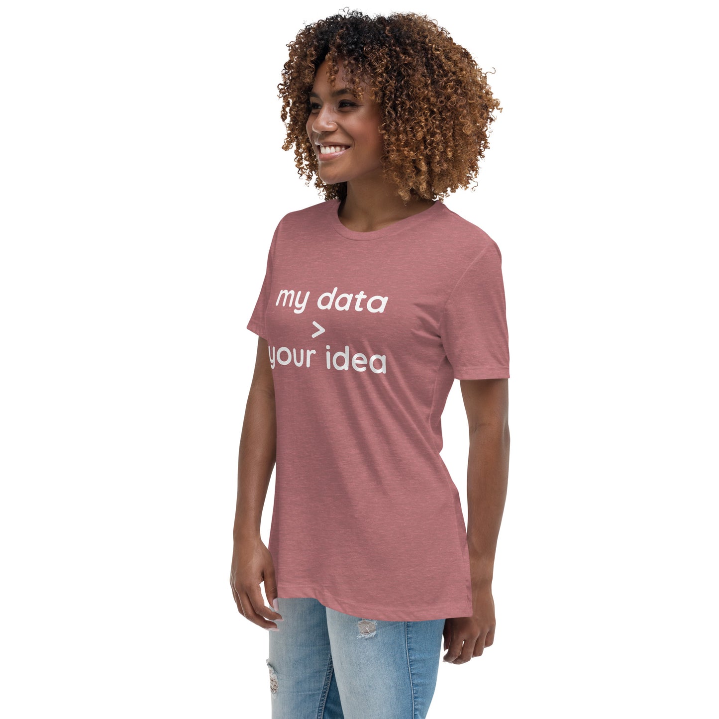 Women's Relaxed T-Shirt: "my data > your idea"