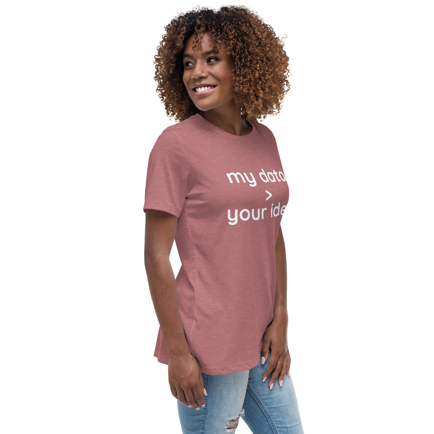 Women's Relaxed T-Shirt: "my data > your idea"