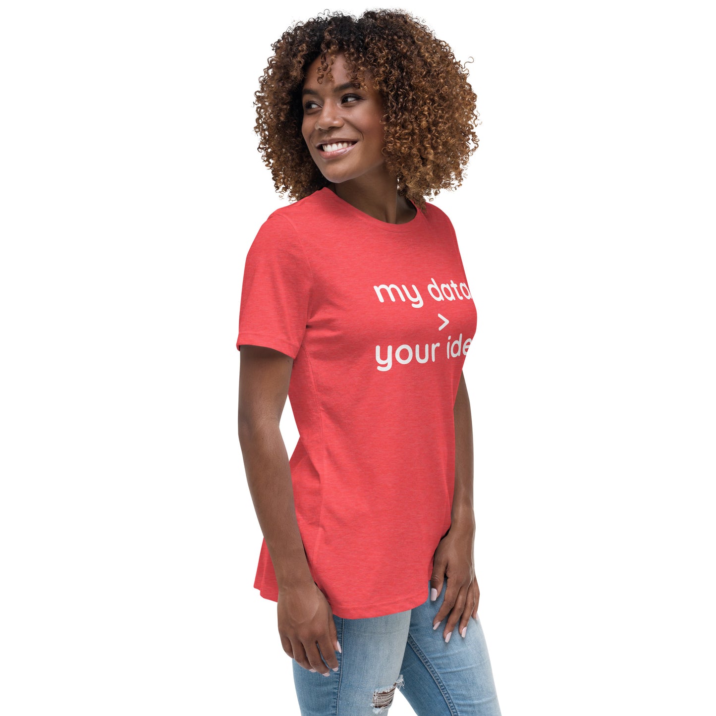 Women's Relaxed T-Shirt: "my data > your idea"