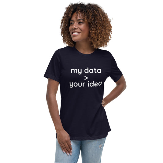 Women's Relaxed T-Shirt: "my data > your idea"