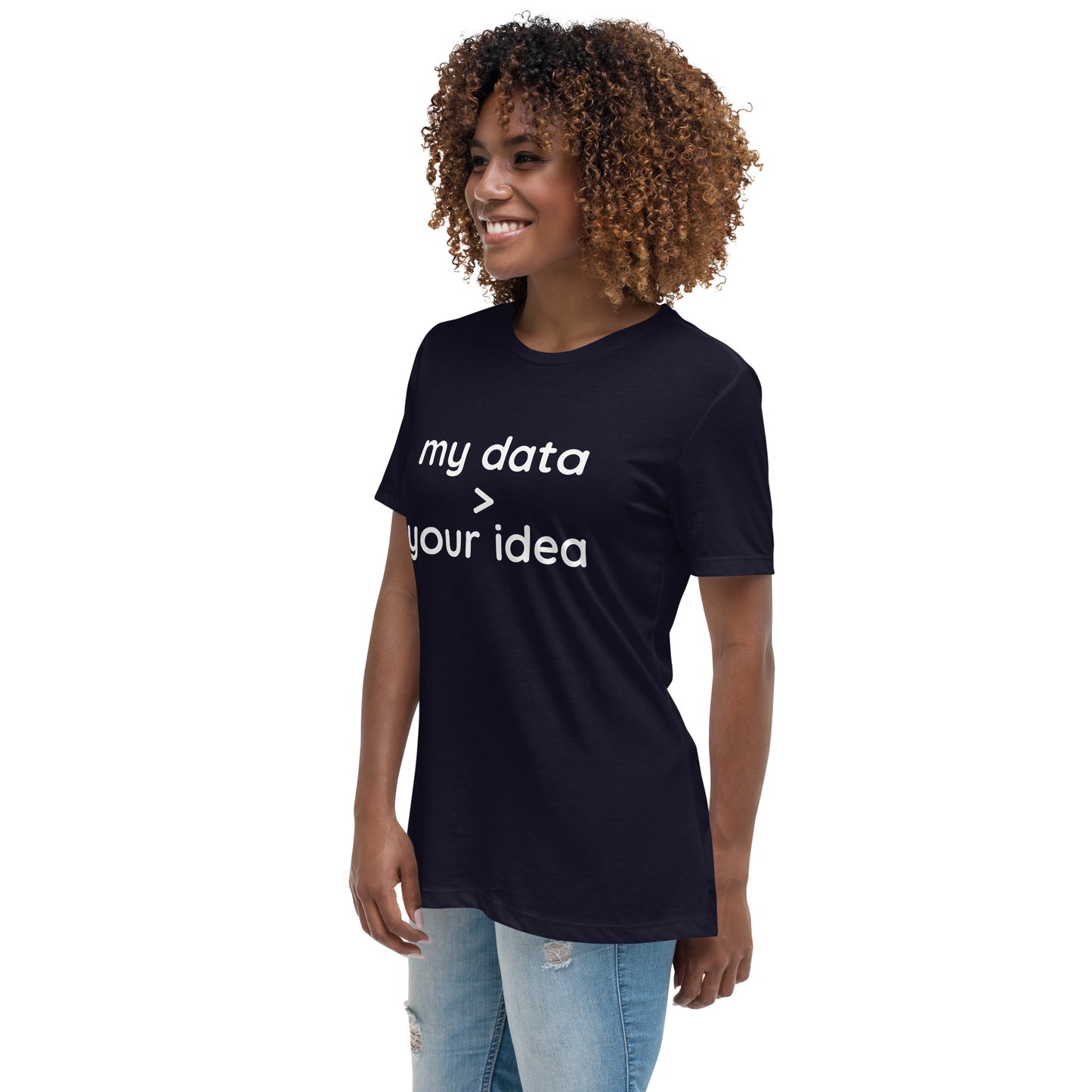 Women's Relaxed T-Shirt: "my data > your idea"