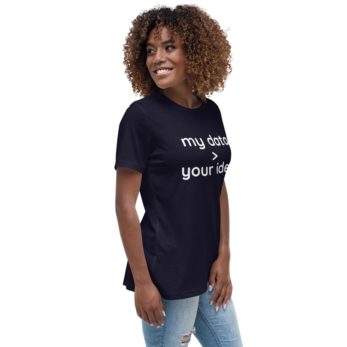 Women's Relaxed T-Shirt: "my data > your idea"