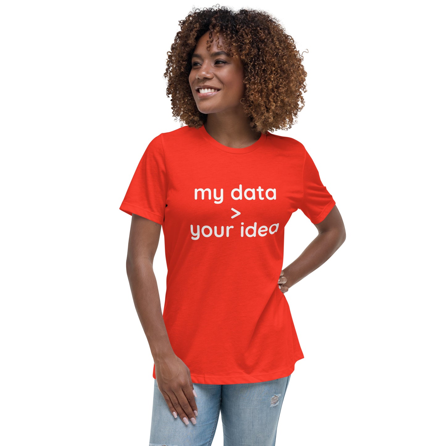 Women's Relaxed T-Shirt: "my data > your idea"