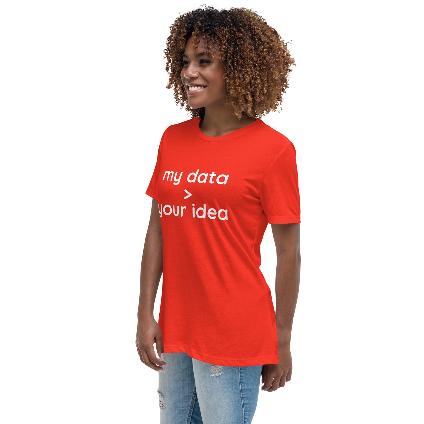 Women's Relaxed T-Shirt: "my data > your idea"